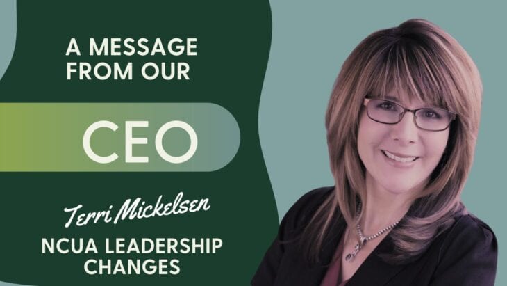 A photo of our CEO Terri Mickelsen and the text, "A message from our CEO Terri Mickelsen: NCUA Leadership Changes